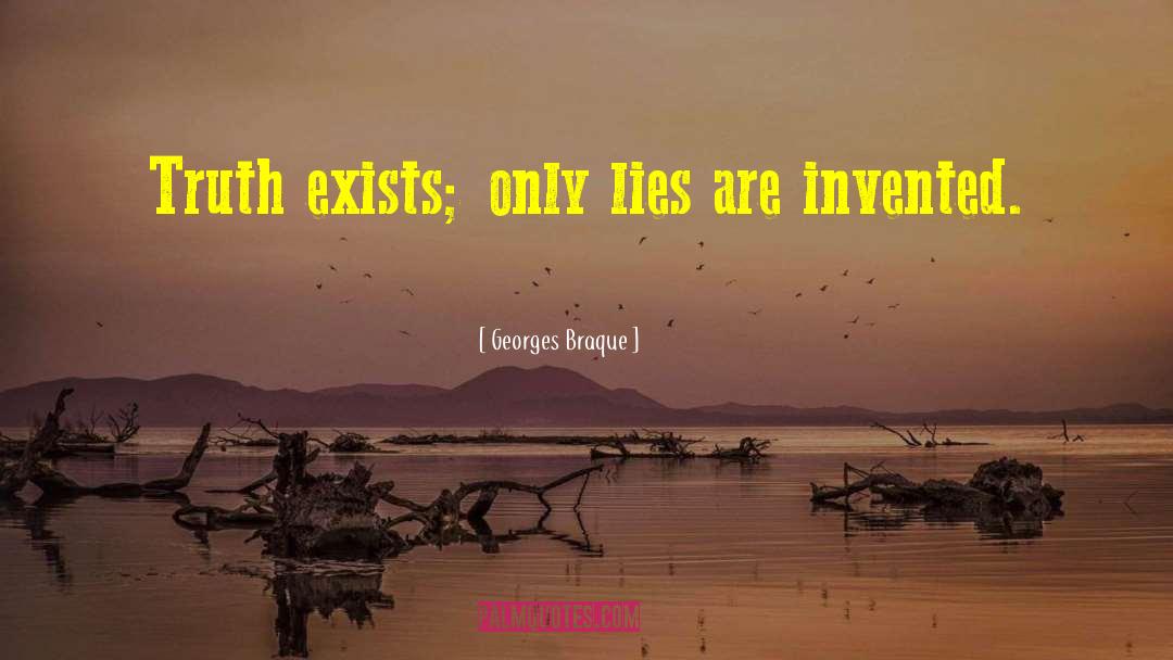 Georges Braque Quotes: Truth exists; only lies are