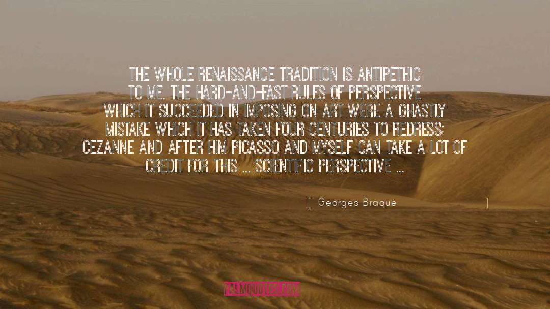 Georges Braque Quotes: The whole Renaissance tradition is