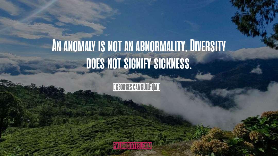 Georges Canguilhem Quotes: An anomaly is not an