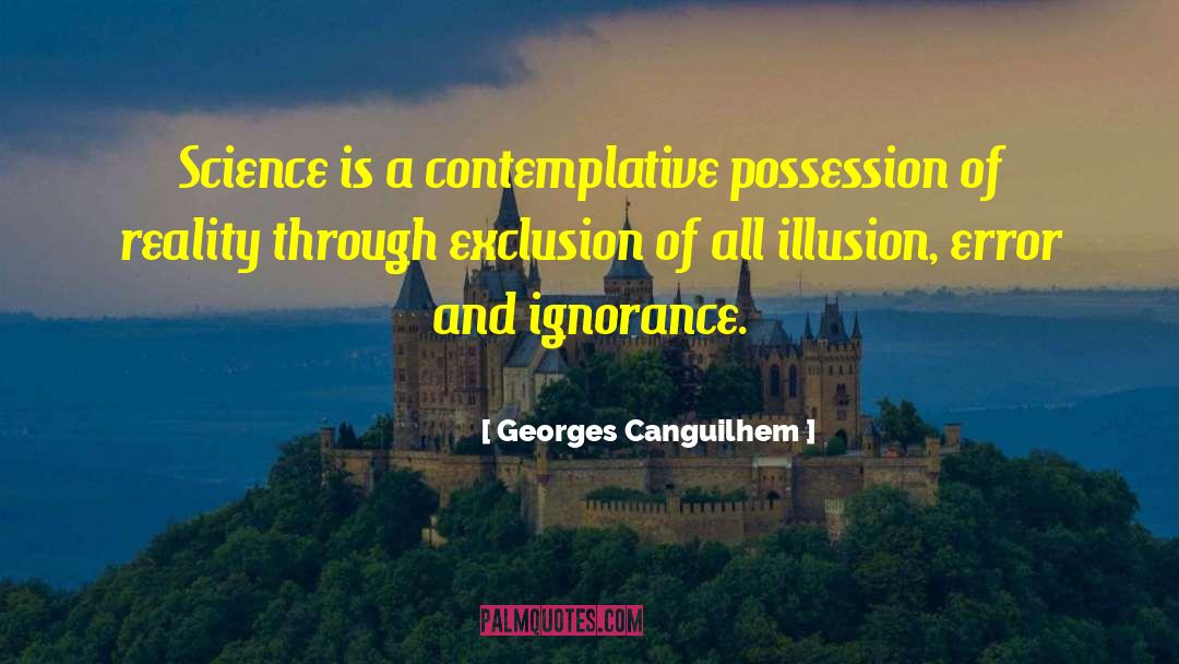Georges Canguilhem Quotes: Science is a contemplative possession