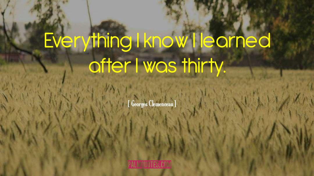 Georges Clemenceau Quotes: Everything I know I learned