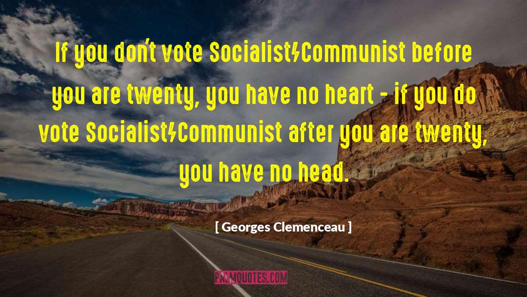 Georges Clemenceau Quotes: If you don't vote Socialist/Communist