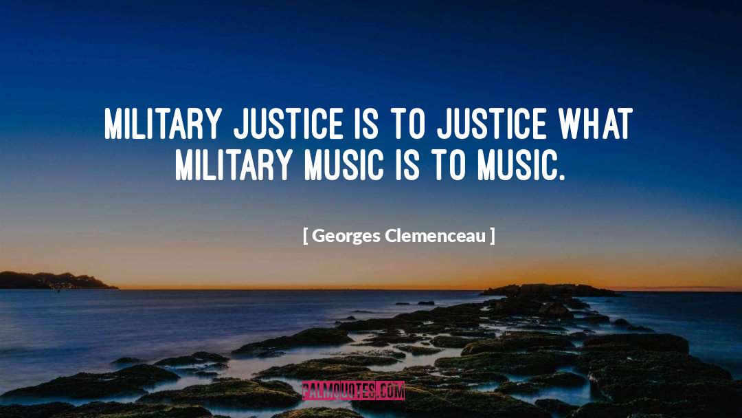 Georges Clemenceau Quotes: Military justice is to justice