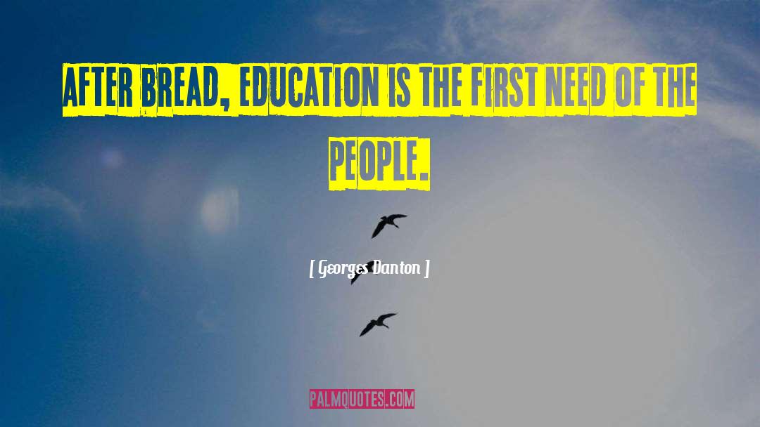 Georges Danton Quotes: After bread, education is the