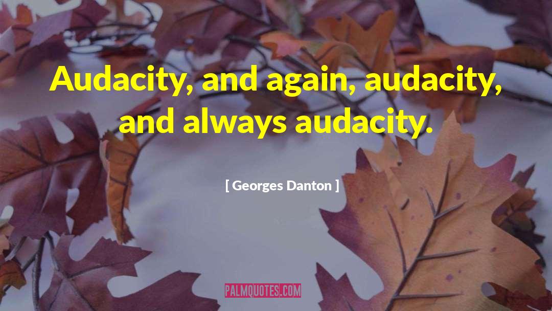 Georges Danton Quotes: Audacity, and again, audacity, and