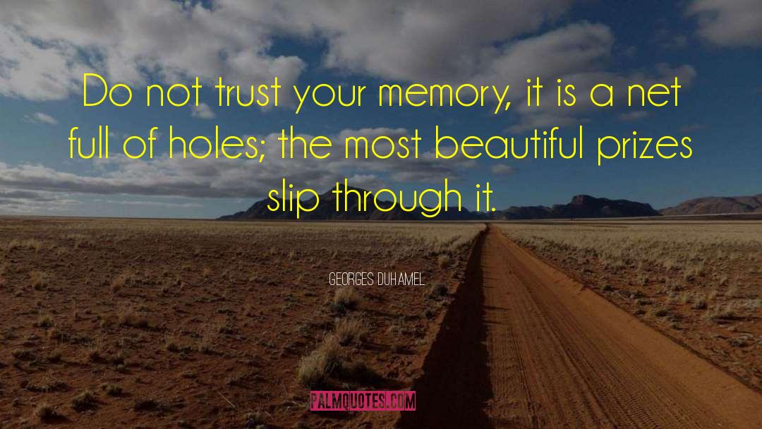 Georges Duhamel Quotes: Do not trust your memory,