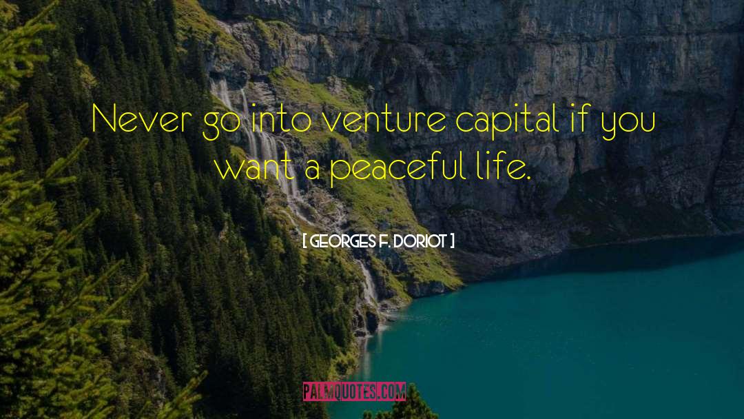 Georges F. Doriot Quotes: Never go into venture capital