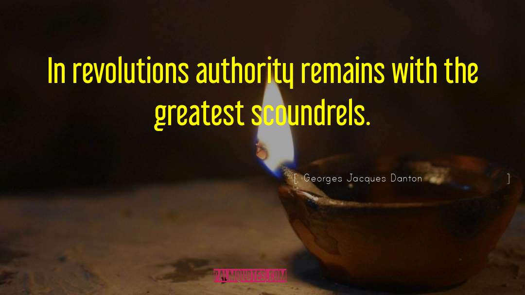 Georges Jacques Danton Quotes: In revolutions authority remains with