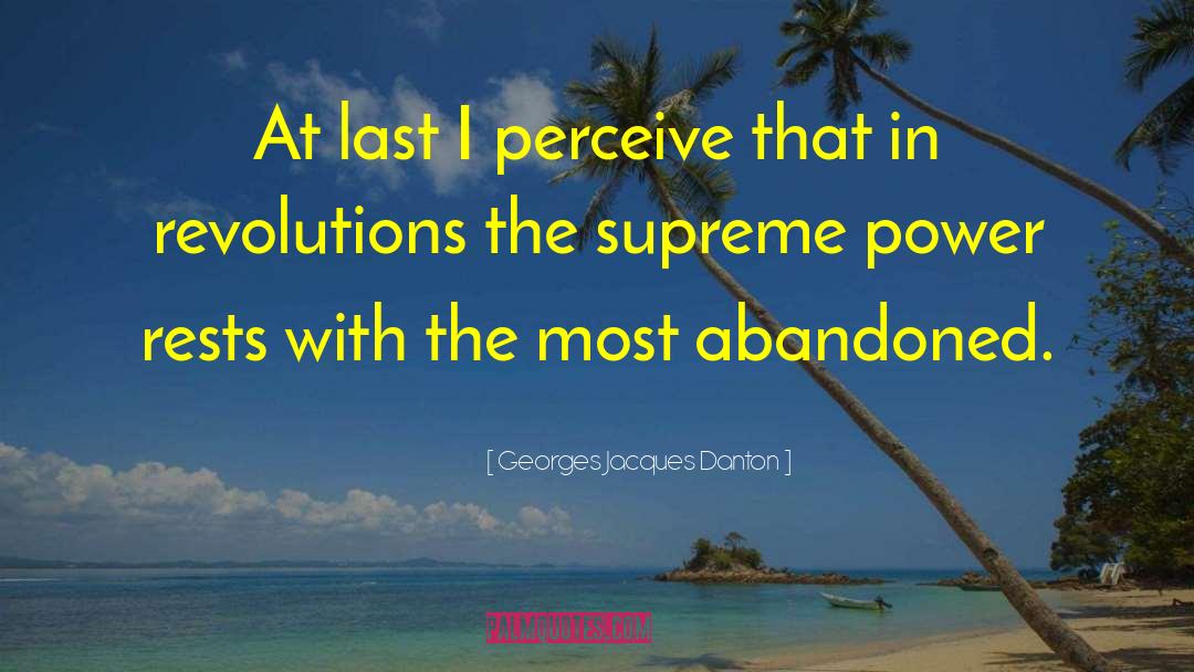 Georges Jacques Danton Quotes: At last I perceive that