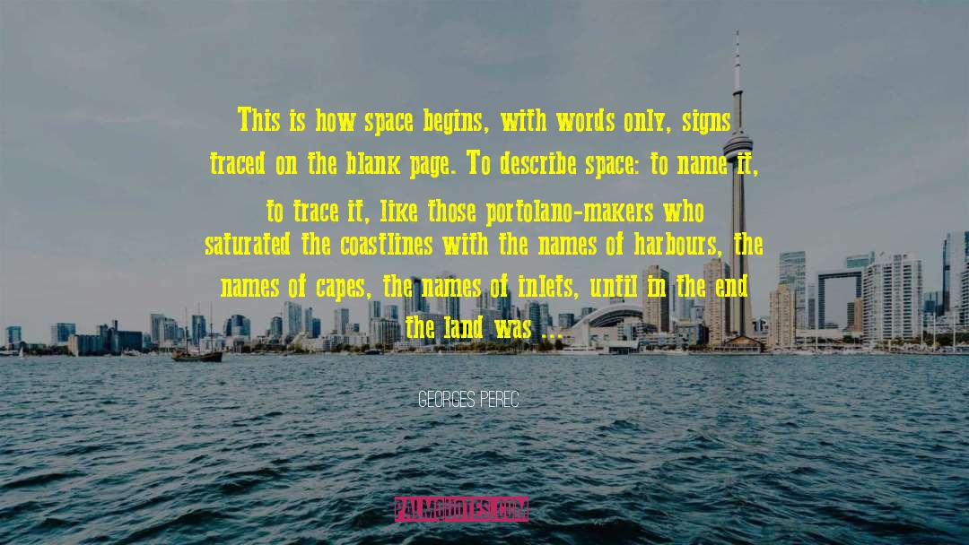 Georges Perec Quotes: This is how space begins,