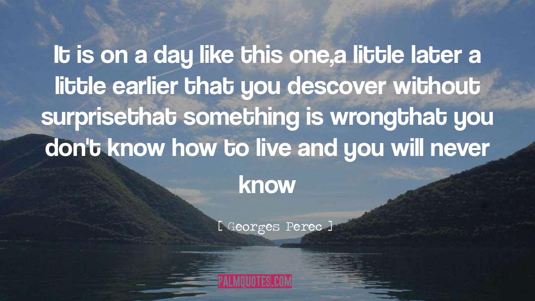 Georges Perec Quotes: It is on a day