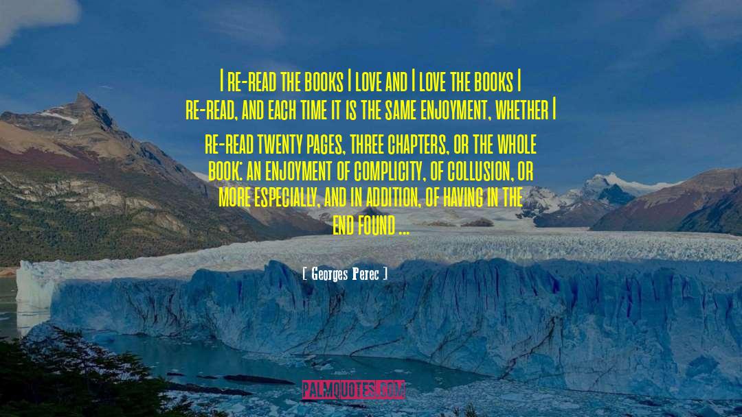 Georges Perec Quotes: I re-read the books I