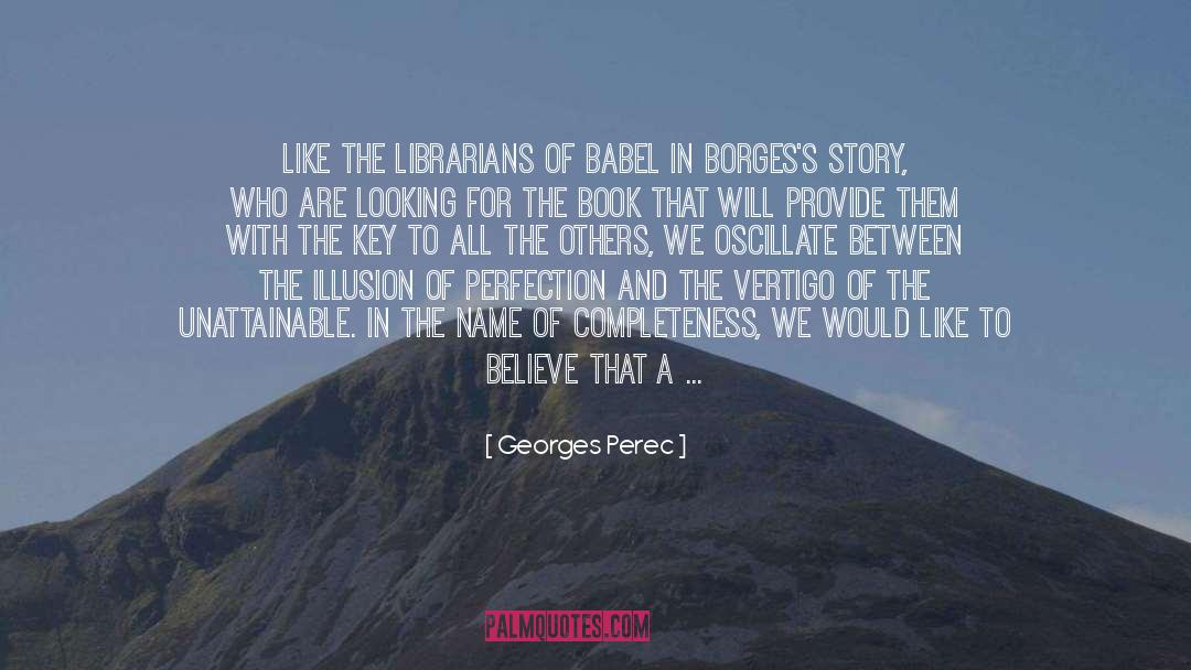 Georges Perec Quotes: Like the librarians of Babel