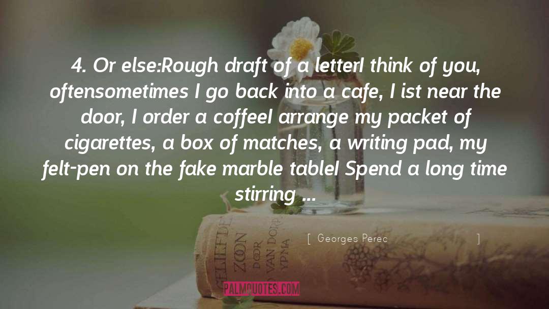 Georges Perec Quotes: 4. Or else:<br />Rough draft