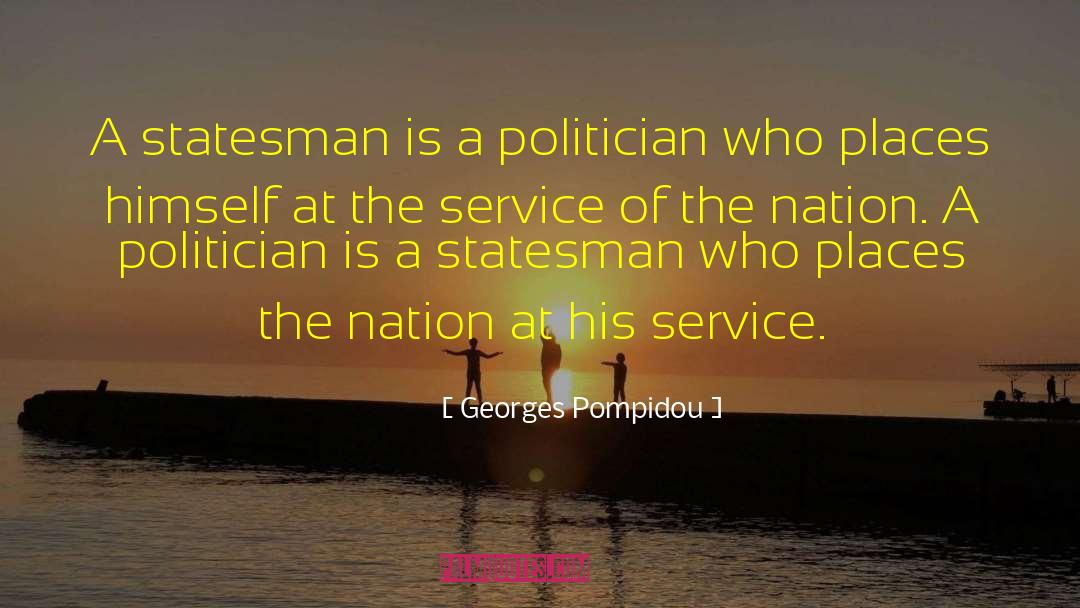 Georges Pompidou Quotes: A statesman is a politician
