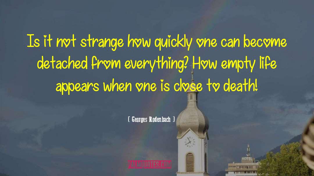 Georges Rodenbach Quotes: Is it not strange how