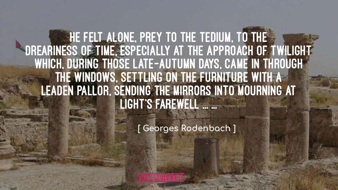 Georges Rodenbach Quotes: He felt alone, prey to