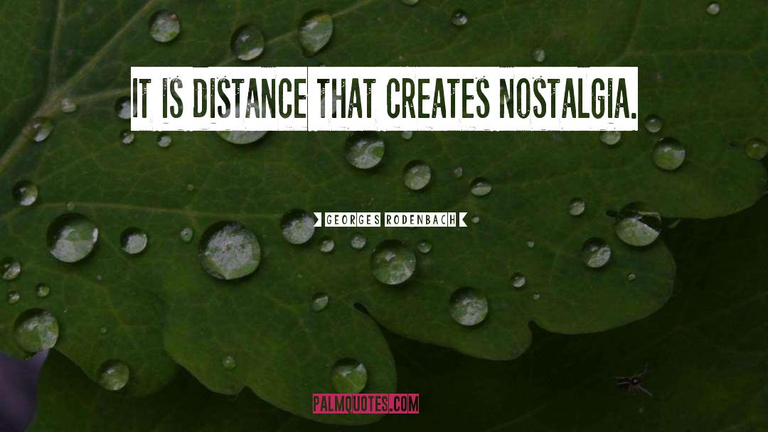 Georges Rodenbach Quotes: It is distance that creates