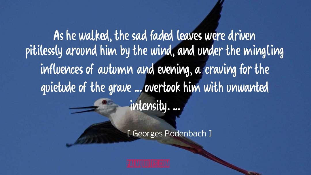 Georges Rodenbach Quotes: As he walked, the sad