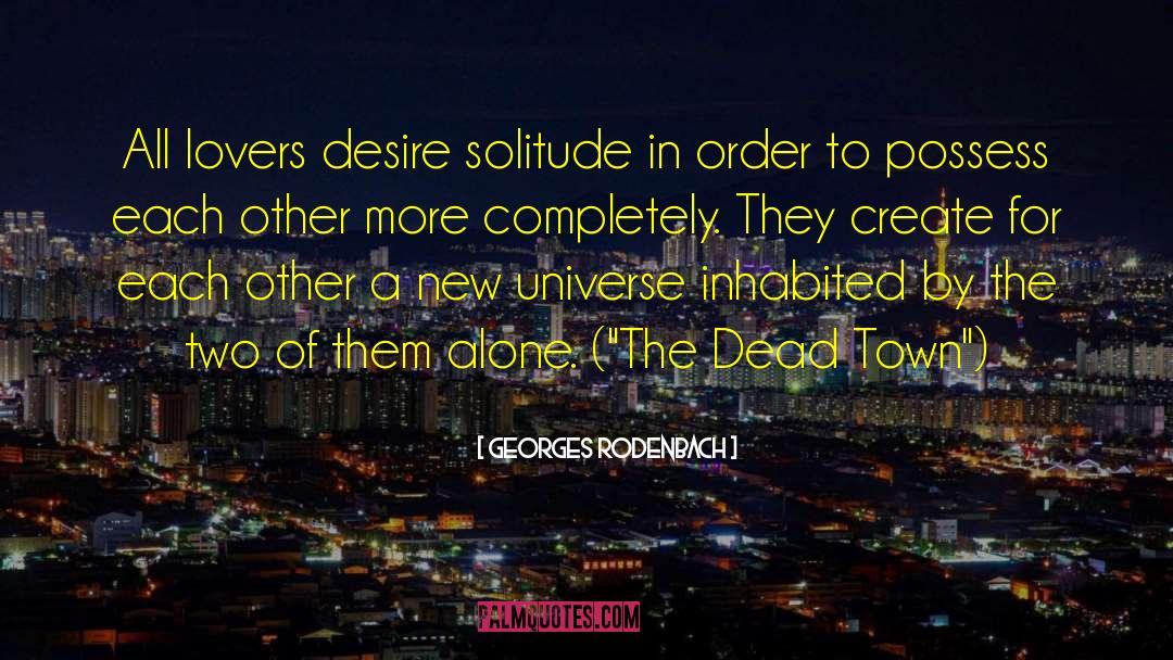 Georges Rodenbach Quotes: All lovers desire solitude in