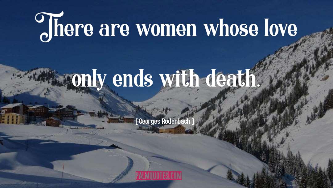 Georges Rodenbach Quotes: There are women whose love