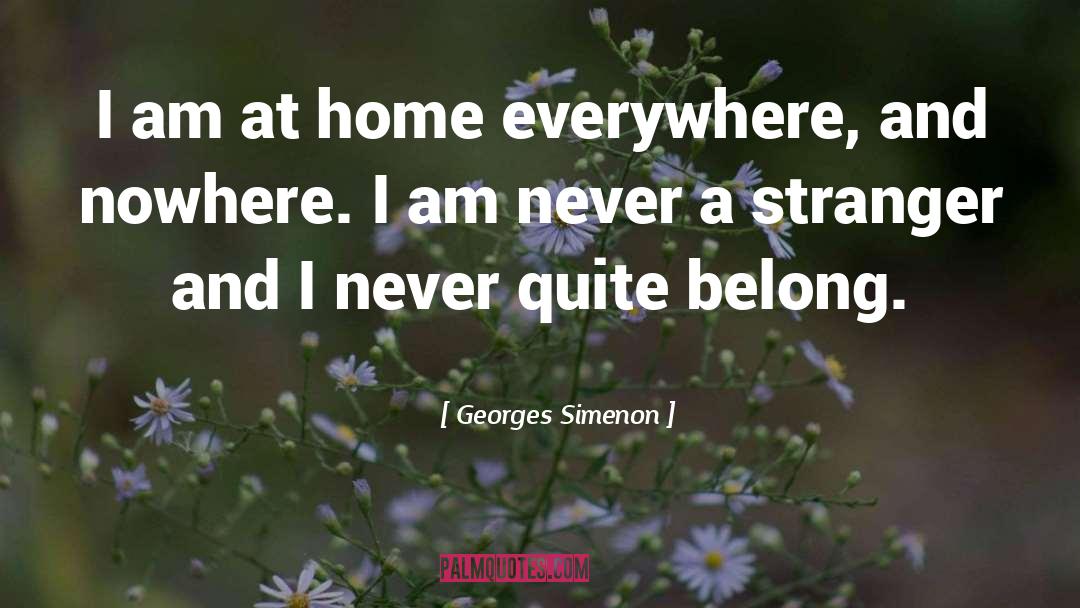 Georges Simenon Quotes: I am at home everywhere,