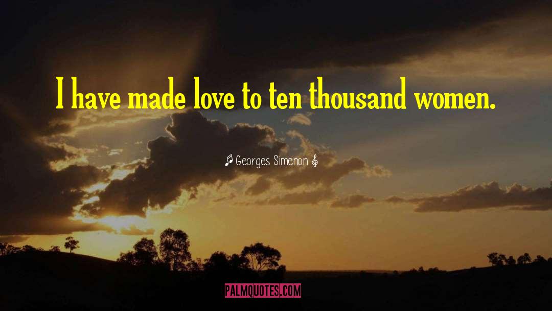 Georges Simenon Quotes: I have made love to