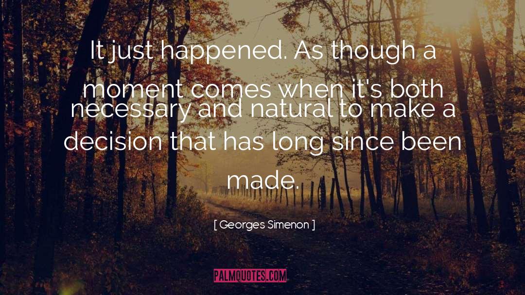 Georges Simenon Quotes: It just happened. As though