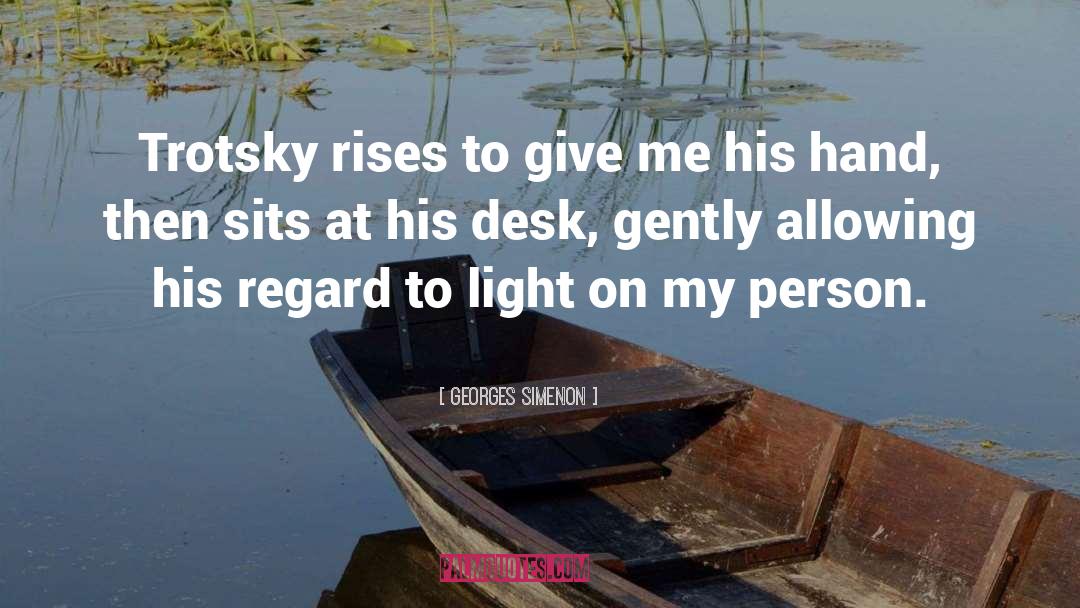 Georges Simenon Quotes: Trotsky rises to give me