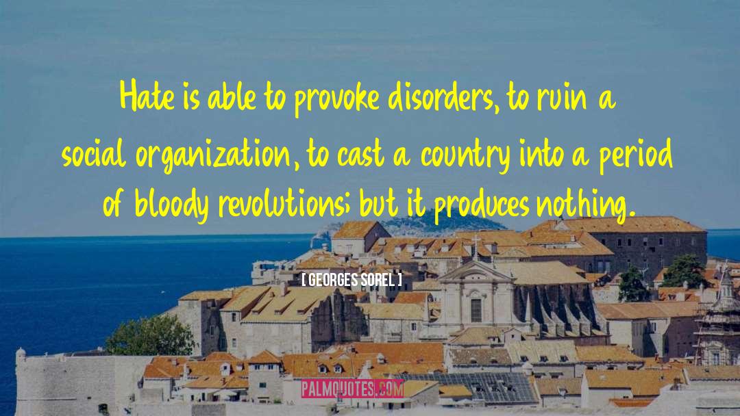 Georges Sorel Quotes: Hate is able to provoke