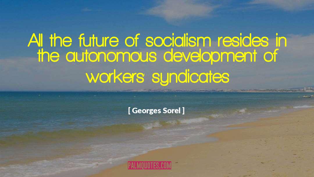 Georges Sorel Quotes: All the future of socialism