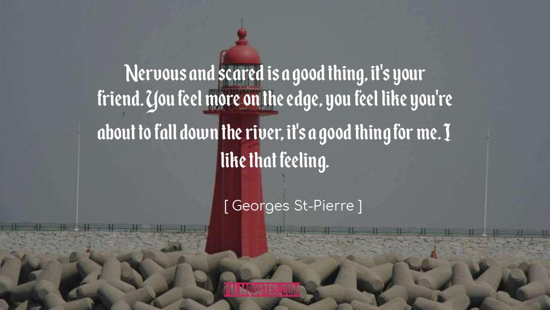 Georges St-Pierre Quotes: Nervous and scared is a