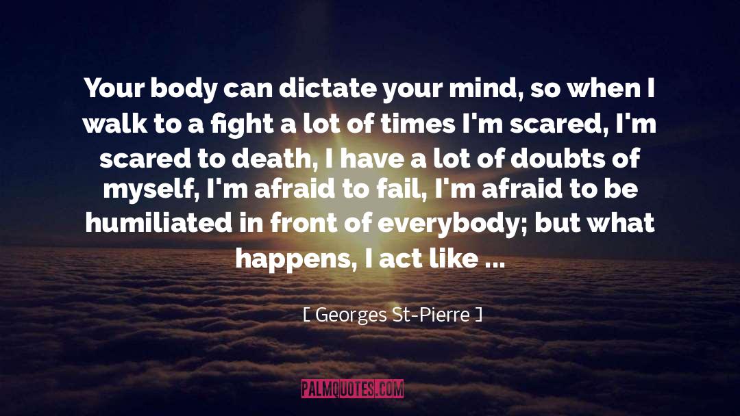 Georges St-Pierre Quotes: Your body can dictate your