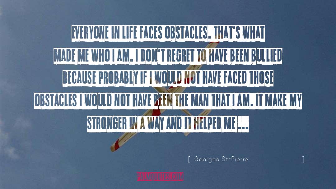 Georges St-Pierre Quotes: Everyone in life faces obstacles.