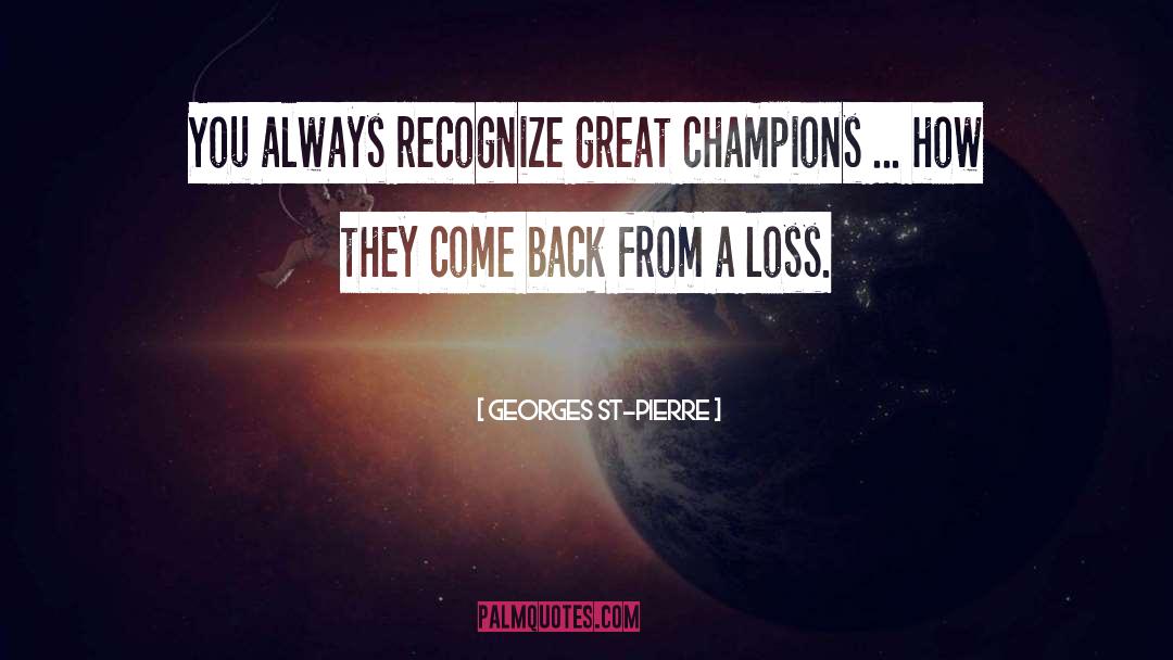 Georges St-Pierre Quotes: You always recognize great champions