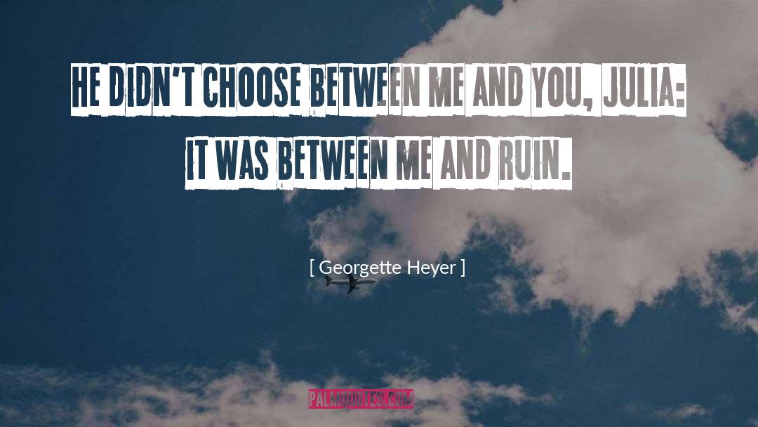 Georgette Heyer Quotes: He didn't choose between me