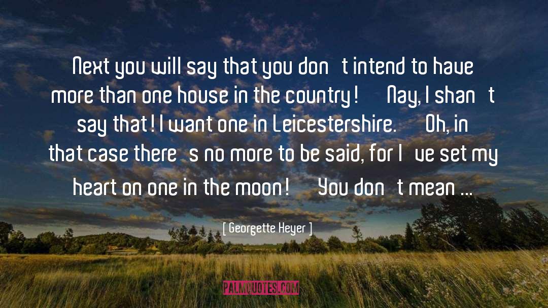 Georgette Heyer Quotes: Next you will say that