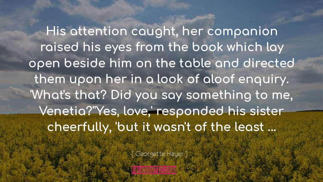 Georgette Heyer Quotes: His attention caught, her companion