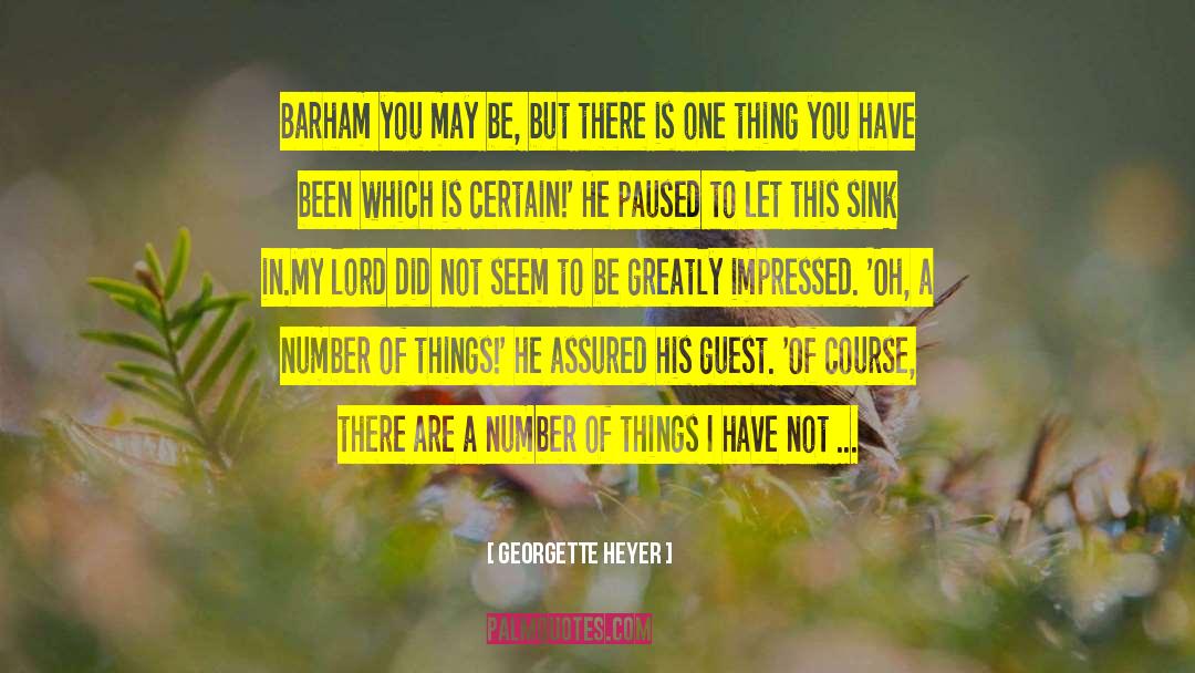 Georgette Heyer Quotes: Barham you may be, but