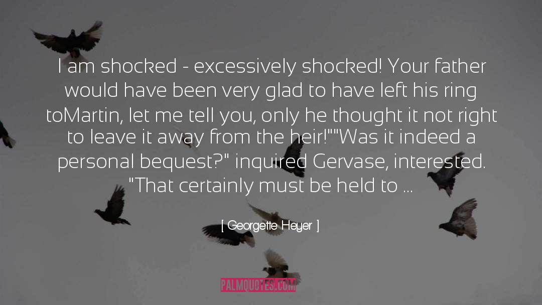 Georgette Heyer Quotes: I am shocked - excessively