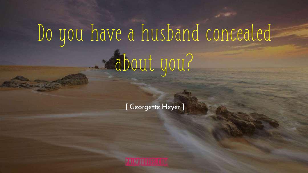 Georgette Heyer Quotes: Do you have a husband