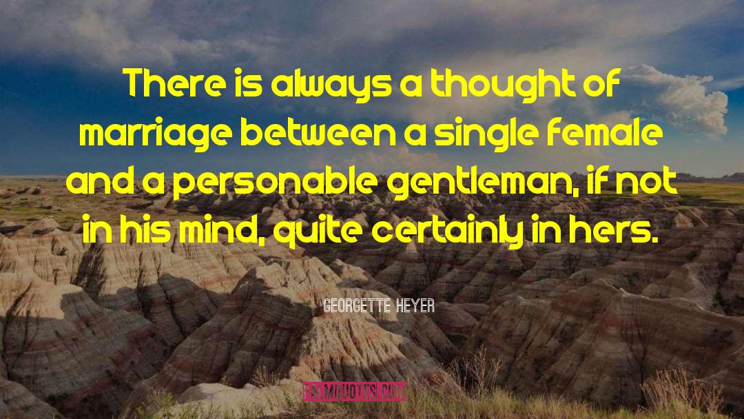 Georgette Heyer Quotes: There is always a thought