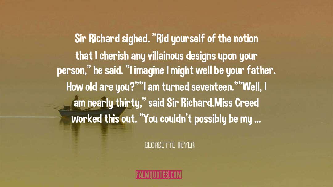 Georgette Heyer Quotes: Sir Richard sighed. 