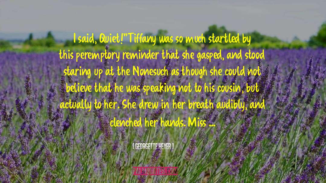 Georgette Heyer Quotes: I said, Quiet!