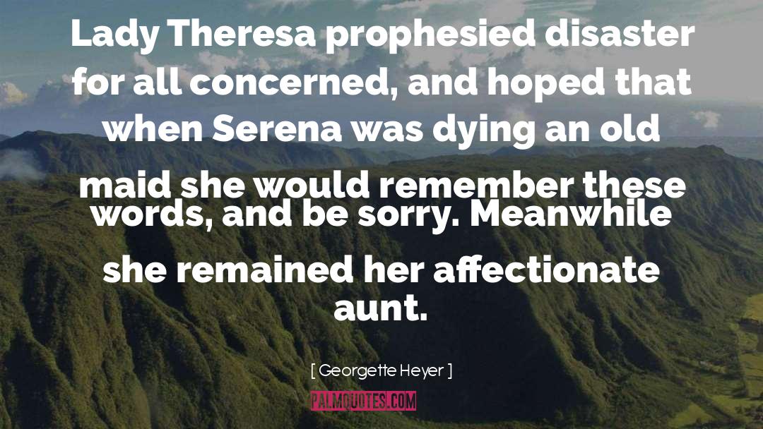 Georgette Heyer Quotes: Lady Theresa prophesied disaster for