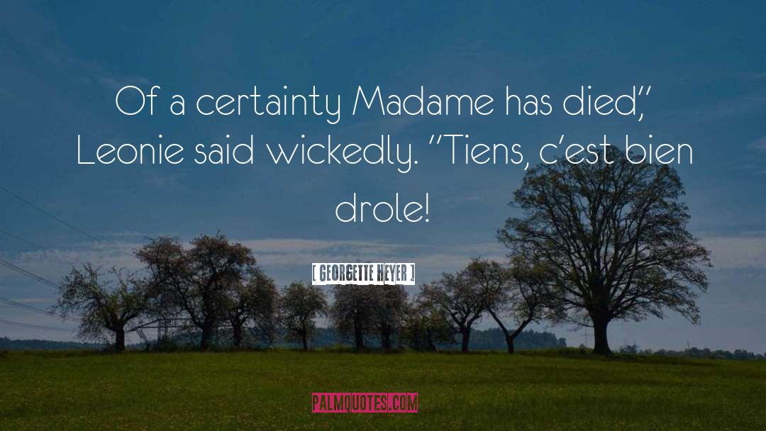 Georgette Heyer Quotes: Of a certainty Madame has