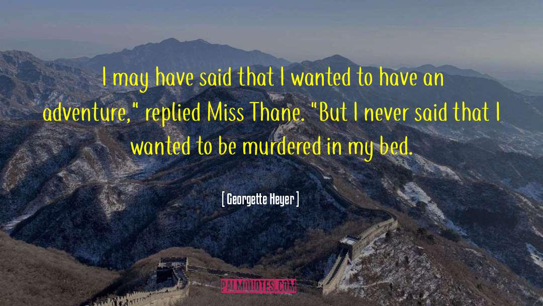 Georgette Heyer Quotes: I may have said that