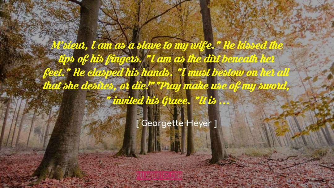 Georgette Heyer Quotes: M'sieur, I am as a
