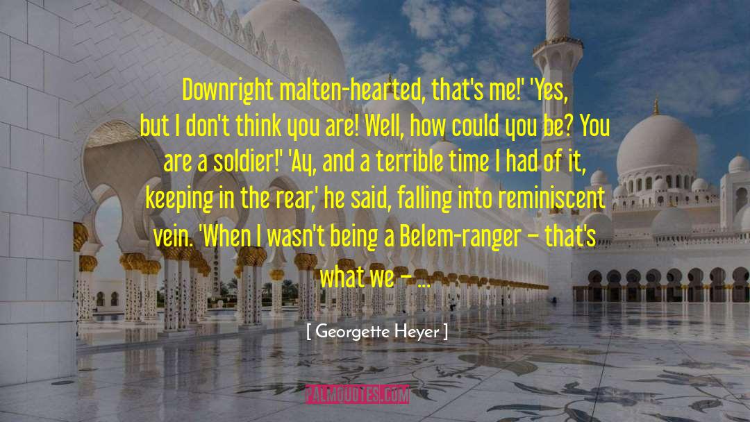 Georgette Heyer Quotes: Downright malten-hearted, that's me!' <br