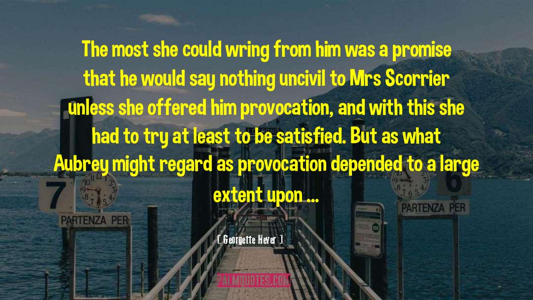 Georgette Heyer Quotes: The most she could wring